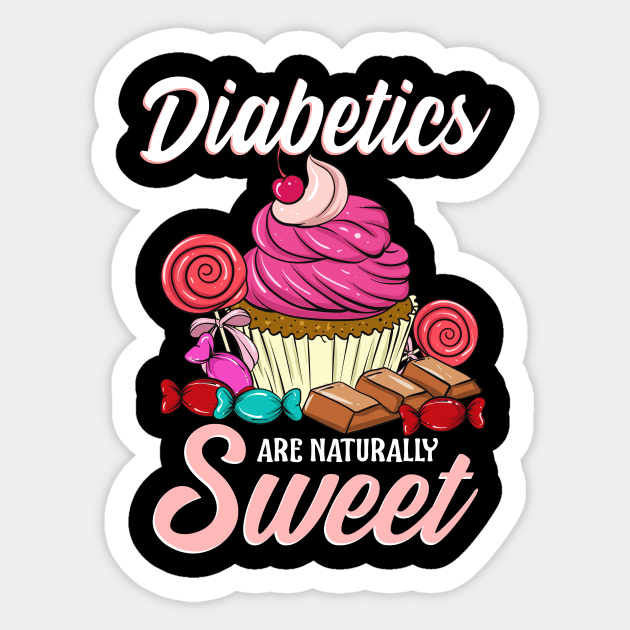 Funny Diabetics Are Naturally Sweet Diabetes Pun Sticker by theperfectpresents